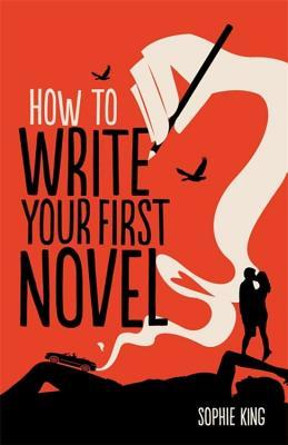 How To Write Your First Novel – Sophie King [Books] – Unwrapping Words