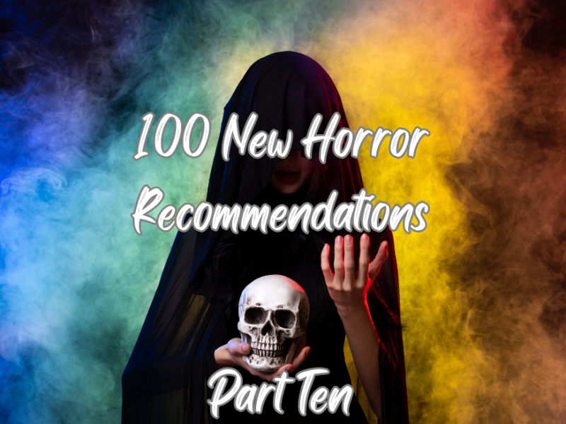 100 New Horror Recommendations Part&nbsp;Ten