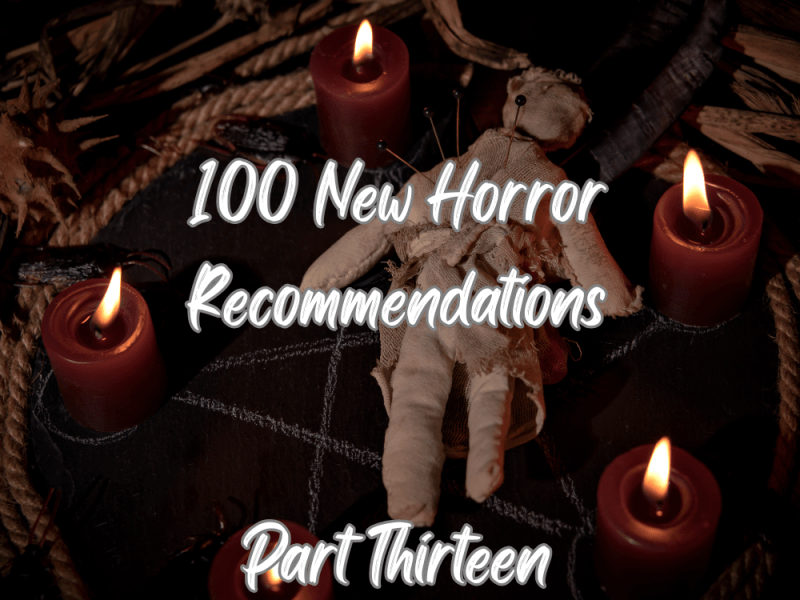 100 New Horror Recommendations Part&nbsp;Thirteen
